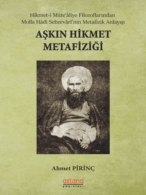 cover image of AŞKIN HİKMET METAFİZİĞİ Hikmet-i Müte'âliye Filozoflarından Molla Hâdi Sebzevârî'nin Metafizik Anlayışı
